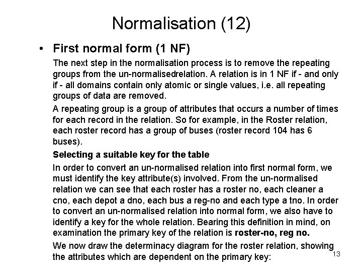 Normalisation (12) • First normal form (1 NF) The next step in the normalisation