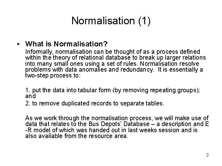 Normalisation (1) • What is Normalisation? Informally, normalisation can be thought of as a