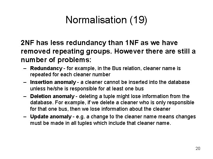 Normalisation (19) 2 NF has less redundancy than 1 NF as we have removed