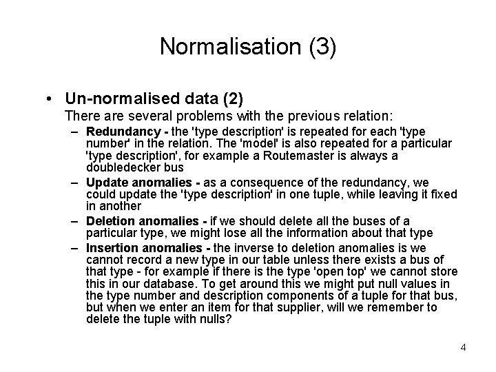 Normalisation (3) • Un normalised data (2) There are several problems with the previous