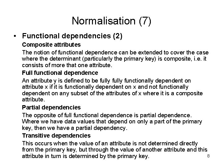 Normalisation (7) • Functional dependencies (2) Composite attributes The notion of functional dependence can