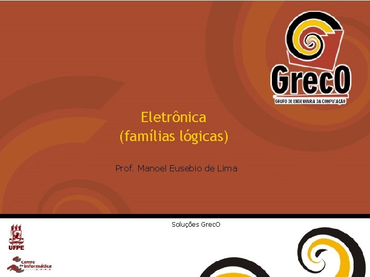 Eletrônica (famílias lógicas) Prof. Manoel Eusebio de Lima Soluções Grec. O 