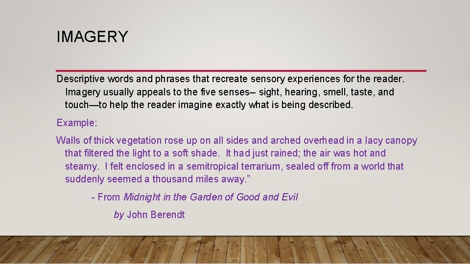 IMAGERY Descriptive words and phrases that recreate sensory experiences for the reader. Imagery usually IMAGERY Descriptive words and phrases that recreate sensory experiences for the reader. Imagery usually