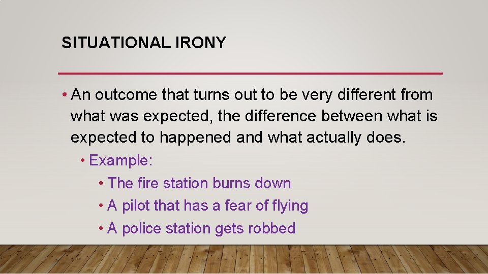 SITUATIONAL IRONY • An outcome that turns out to be very different from what SITUATIONAL IRONY • An outcome that turns out to be very different from what