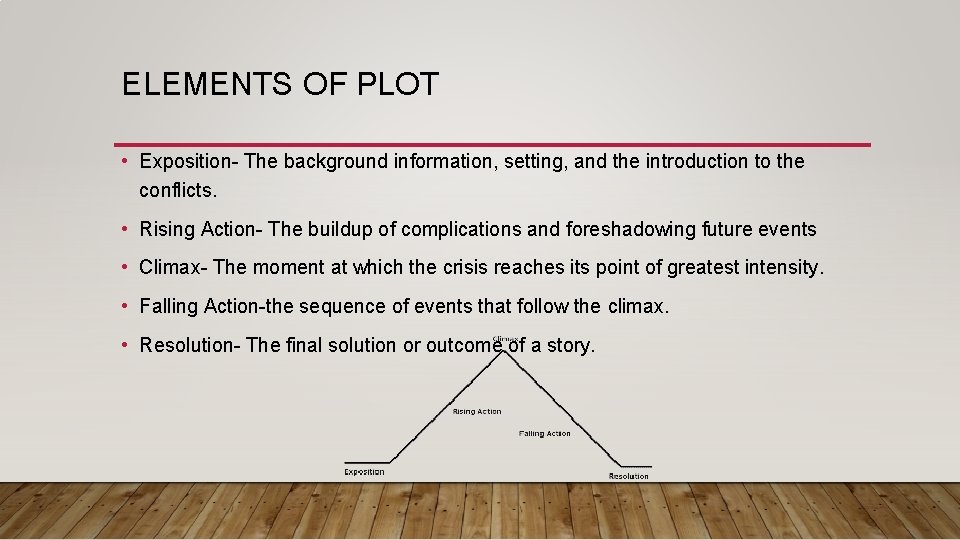 ELEMENTS OF PLOT • Exposition- The background information, setting, and the introduction to the ELEMENTS OF PLOT • Exposition- The background information, setting, and the introduction to the