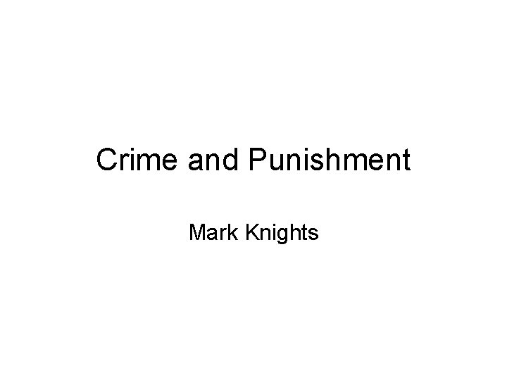 Crime and Punishment Mark Knights 