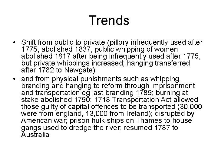 Trends • Shift from public to private (pillory infrequently used after 1775, abolished 1837;