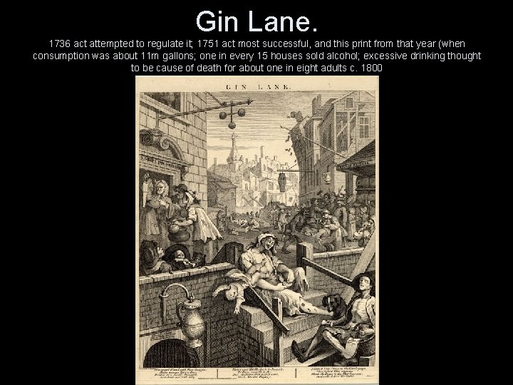 Gin Lane. 1736 act attempted to regulate it; 1751 act most successful, and this
