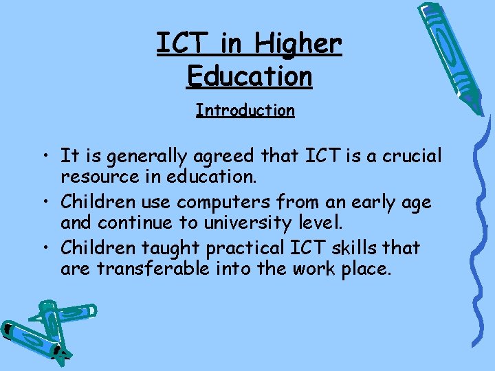 ICT in Higher Education Introduction • It is generally agreed that ICT is a
