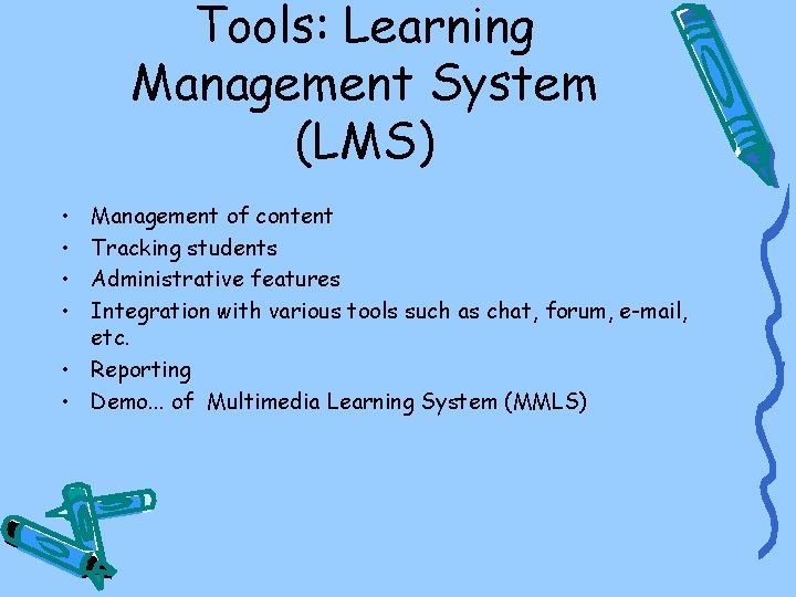 Tools: Learning Management System (LMS) • • Management of content Tracking students Administrative features