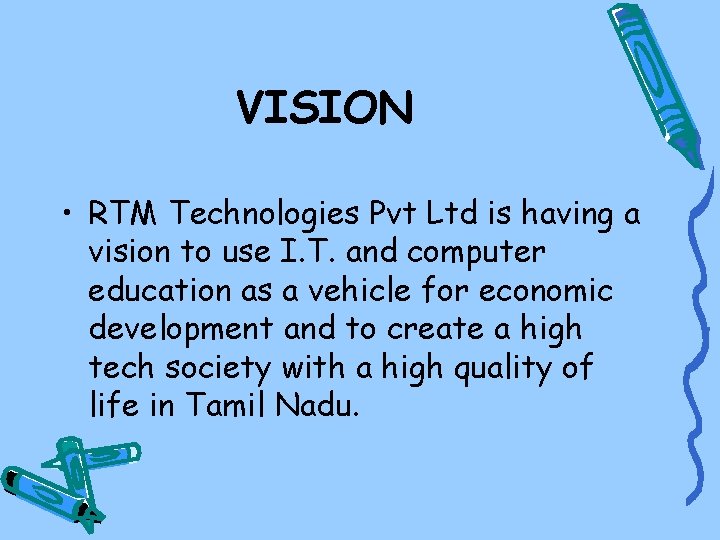 VISION • RTM Technologies Pvt Ltd is having a vision to use I. T.