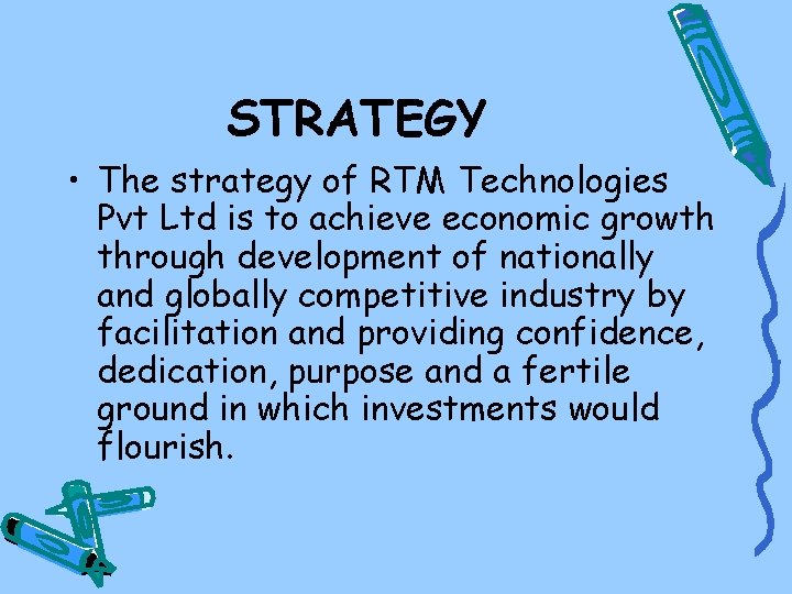 STRATEGY • The strategy of RTM Technologies Pvt Ltd is to achieve economic growth