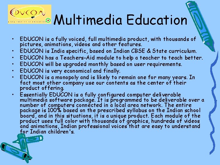 Multimedia Education • • EDUCON is a fully voiced, full multimedia product, with thousands