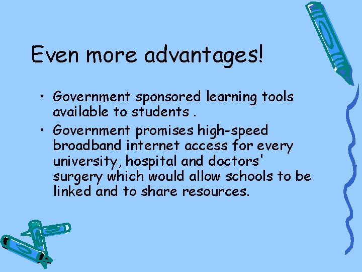 Even more advantages! • Government sponsored learning tools available to students. • Government promises