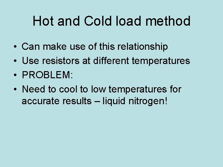 Hot and Cold load method • • Can make use of this relationship Use