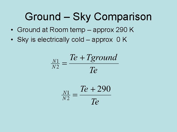 Ground – Sky Comparison • Ground at Room temp – approx 290 K • Ground – Sky Comparison • Ground at Room temp – approx 290 K •