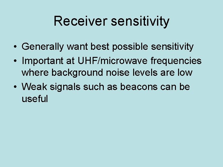 Receiver sensitivity • Generally want best possible sensitivity • Important at UHF/microwave frequencies where Receiver sensitivity • Generally want best possible sensitivity • Important at UHF/microwave frequencies where
