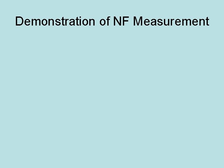 Demonstration of NF Measurement Demonstration of NF Measurement