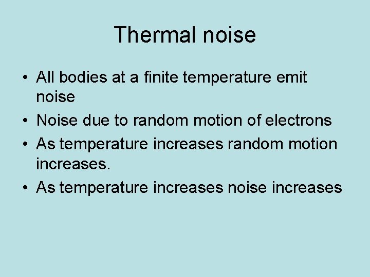 Thermal noise • All bodies at a finite temperature emit noise • Noise due
