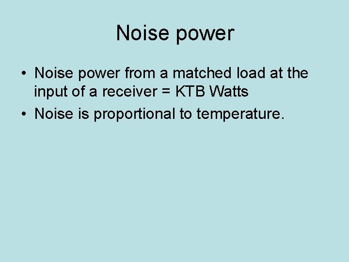 Noise power • Noise power from a matched load at the input of a