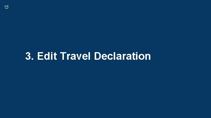 3. Edit Travel Declaration 