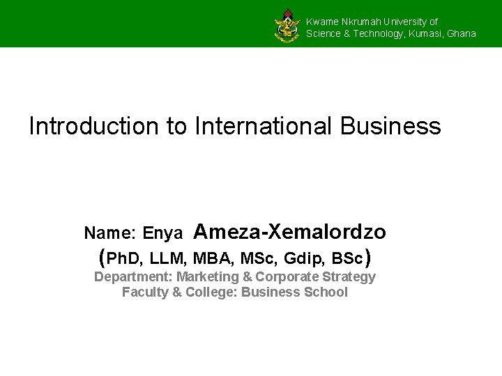 Kwame Nkrumah University of Science & Technology, Kumasi, Ghana Introduction to International Business Name: