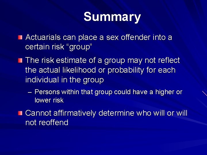 Summary Actuarials can place a sex offender into a certain risk “group” The risk