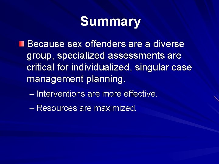 Summary Because sex offenders are a diverse group, specialized assessments are critical for individualized,