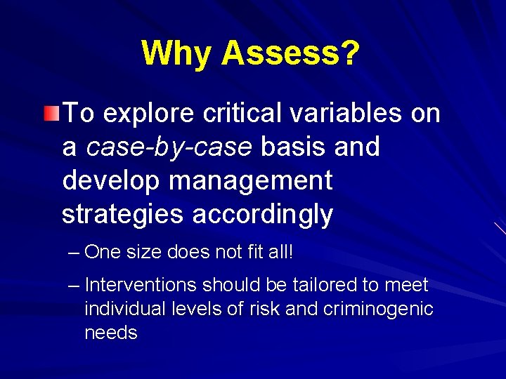 Why Assess? To explore critical variables on a case-by-case basis and develop management strategies