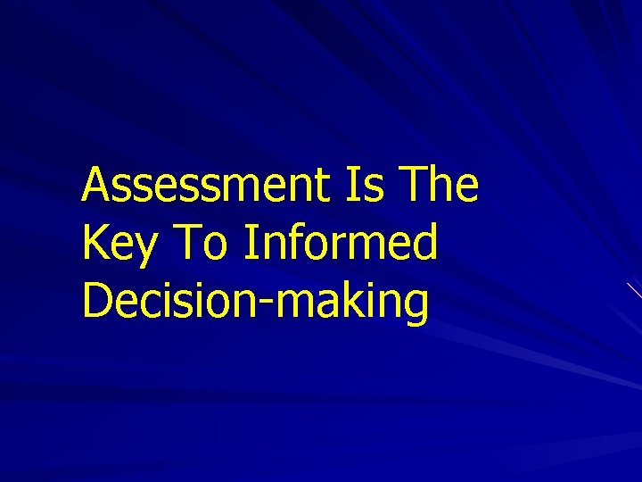 Assessment Is The Key To Informed Decision-making 