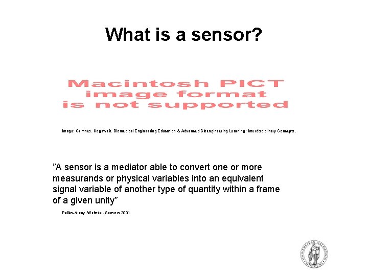 What is a sensor? Image: Grimnes, Høgetveit. Biomedical Engineering Education & Advanced Bioengineering Learning