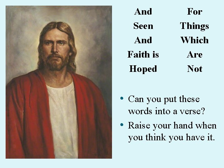And Seen And Faith is Hoped For Things Which Are Not • Can you And Seen And Faith is Hoped For Things Which Are Not • Can you