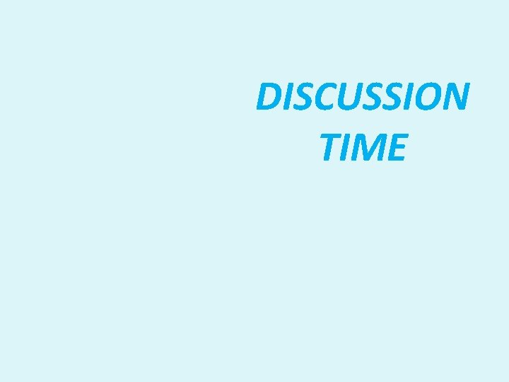 DISCUSSION TIME DISCUSSION TIME