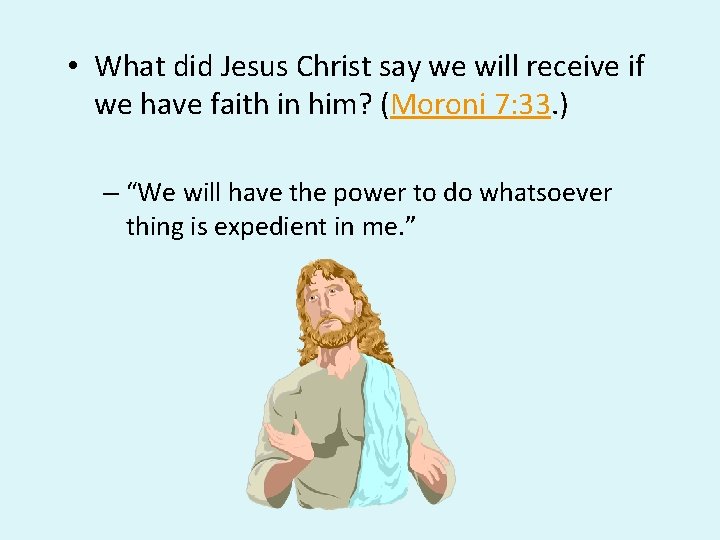 • What did Jesus Christ say we will receive if we have faith • What did Jesus Christ say we will receive if we have faith