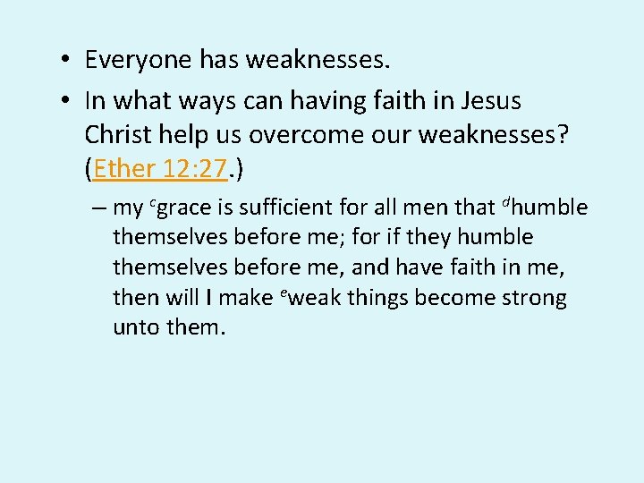 • Everyone has weaknesses. • In what ways can having faith in Jesus • Everyone has weaknesses. • In what ways can having faith in Jesus