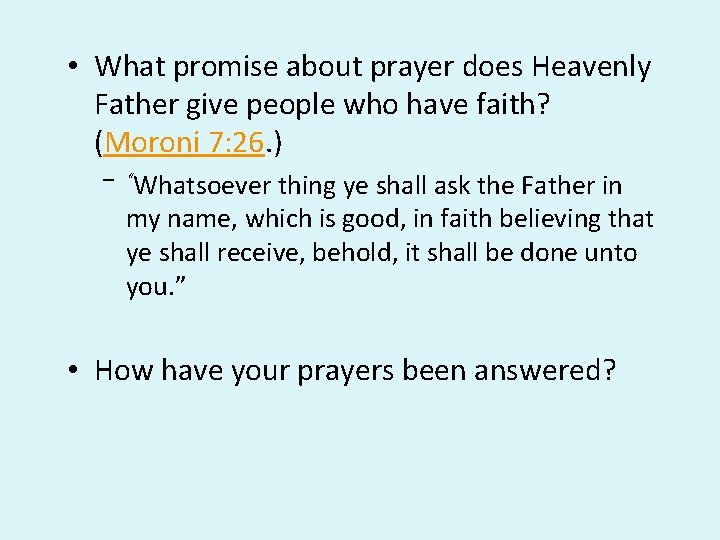 • What promise about prayer does Heavenly Father give people who have faith? • What promise about prayer does Heavenly Father give people who have faith?