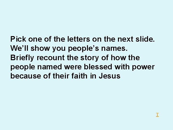 Pick one of the letters on the next slide. We’ll show you people’s names. Pick one of the letters on the next slide. We’ll show you people’s names.