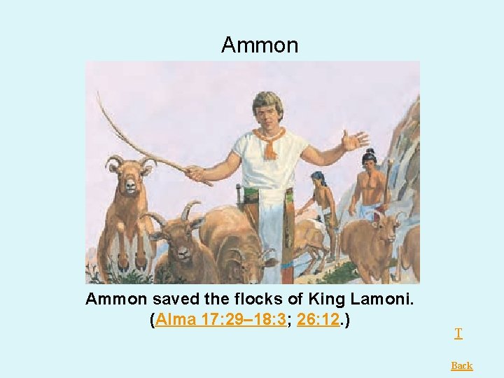 Ammon saved the flocks of King Lamoni. (Alma 17: 29– 18: 3; 26: 12. Ammon saved the flocks of King Lamoni. (Alma 17: 29– 18: 3; 26: 12.