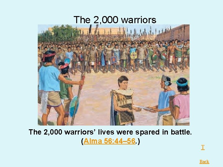 The 2, 000 warriors’ lives were spared in battle. (Alma 56: 44– 56. ) The 2, 000 warriors’ lives were spared in battle. (Alma 56: 44– 56. )