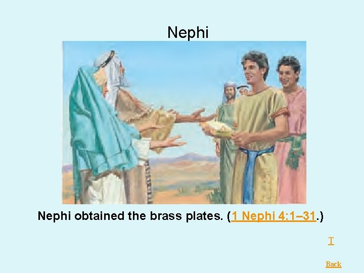 Nephi obtained the brass plates. (1 Nephi 4: 1– 31. ) T Back Nephi obtained the brass plates. (1 Nephi 4: 1– 31. ) T Back