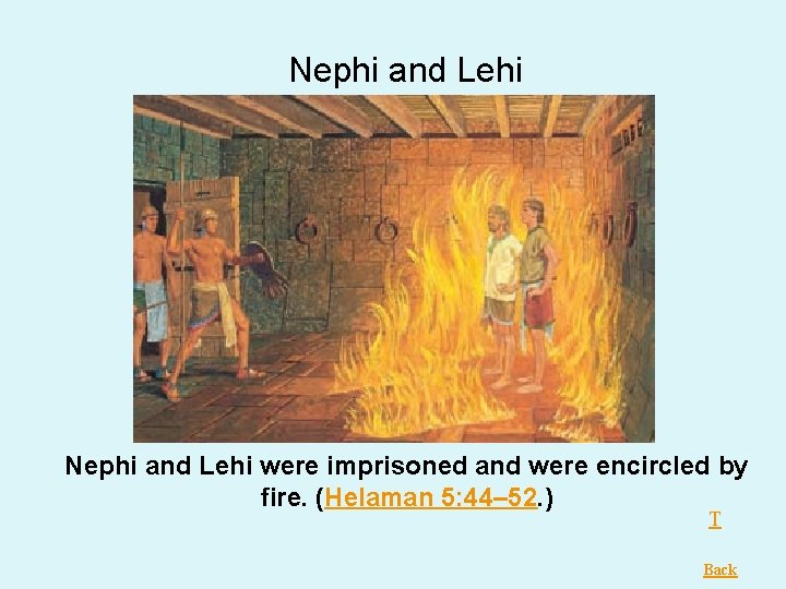 Nephi and Lehi were imprisoned and were encircled by fire. (Helaman 5: 44– 52. Nephi and Lehi were imprisoned and were encircled by fire. (Helaman 5: 44– 52.