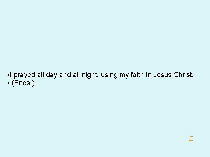 • I prayed all day and all night, using my faith in Jesus • I prayed all day and all night, using my faith in Jesus