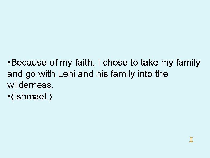 • Because of my faith, I chose to take my family and go • Because of my faith, I chose to take my family and go