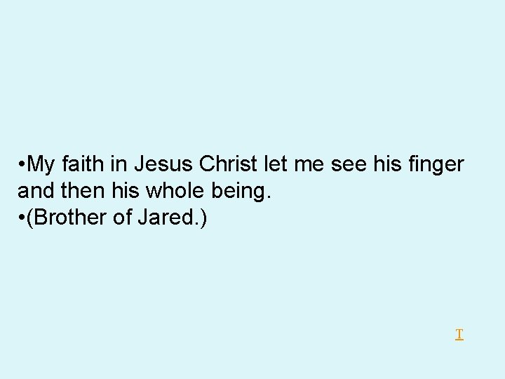 • My faith in Jesus Christ let me see his finger and then • My faith in Jesus Christ let me see his finger and then