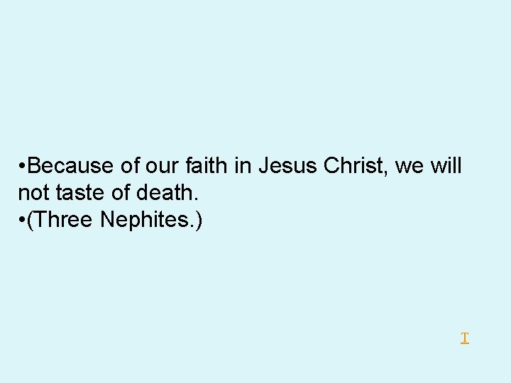 • Because of our faith in Jesus Christ, we will not taste of • Because of our faith in Jesus Christ, we will not taste of