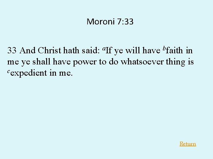 Moroni 7: 33 33 And Christ hath said: a. If ye will have bfaith Moroni 7: 33 33 And Christ hath said: a. If ye will have bfaith
