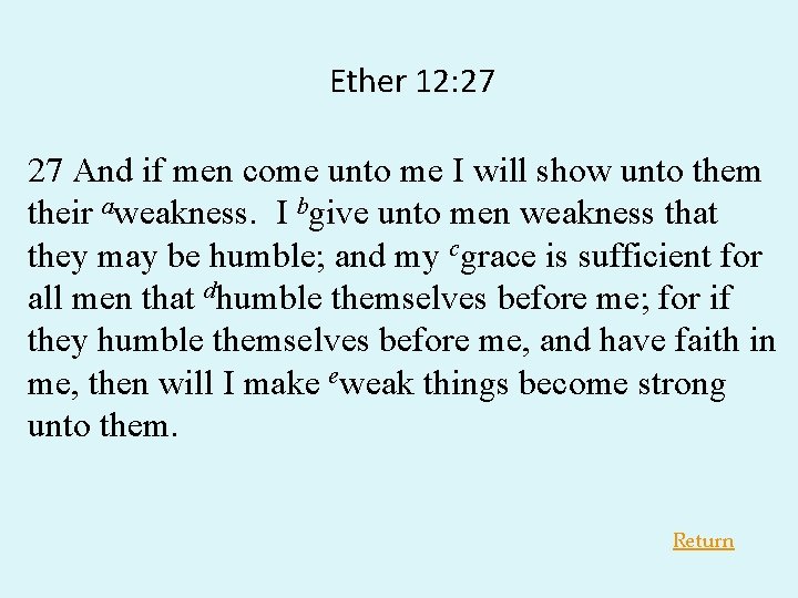 Ether 12: 27 27 And if men come unto me I will show unto Ether 12: 27 27 And if men come unto me I will show unto