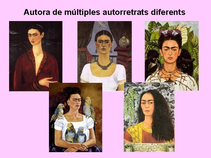 Autora de múltiples autorretrats diferents 