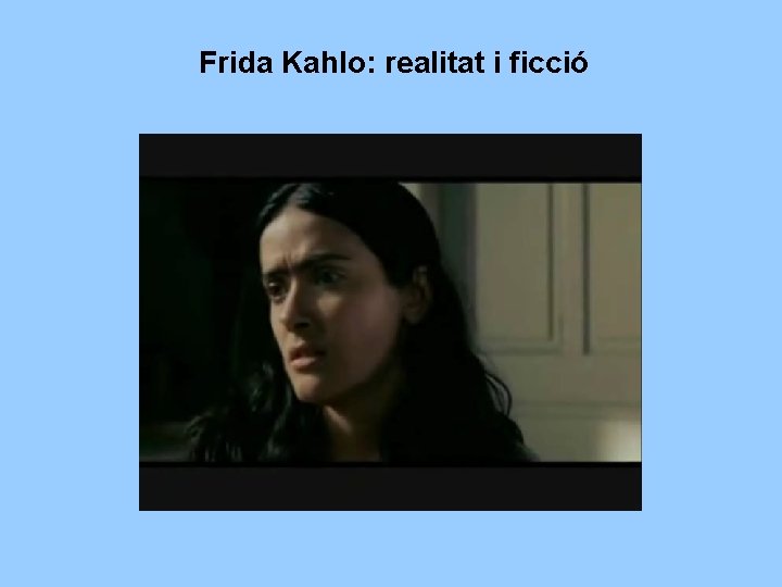 Frida Kahlo: realitat i ficció 