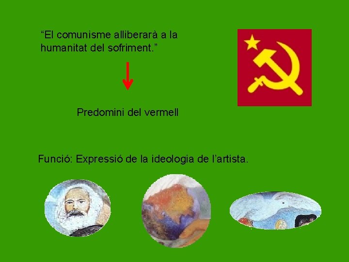 “El comunisme alliberarà a la humanitat del sofriment. ” Predomini del vermell Funció: Expressió